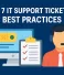 Top 7 IT Support Ticketing Best Practices